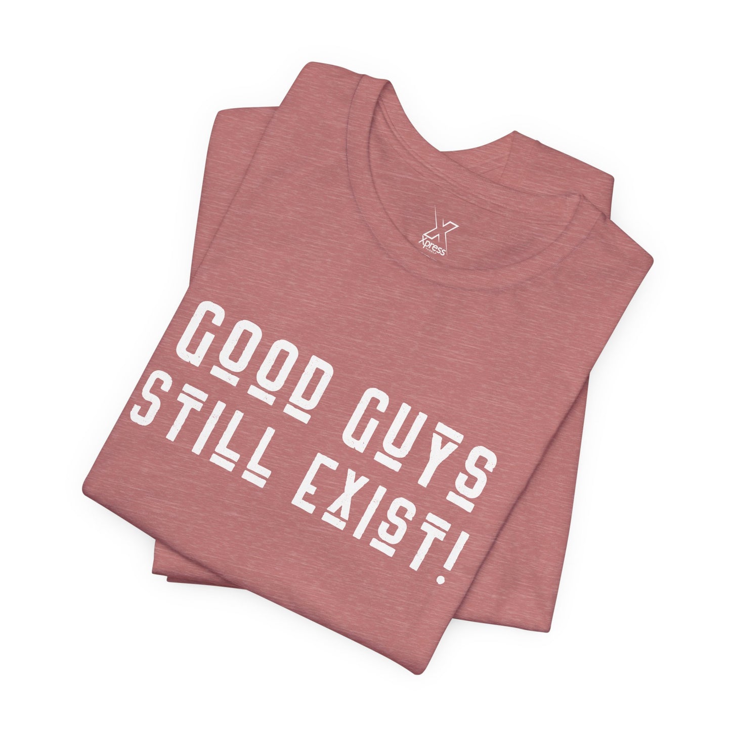 Unisex Tee: Good Guys Still Exist! | Casual Shirt, Graphic Tee, Gift for Him, Great Christmas gift, Everyday Wear, Inspirational Fashion