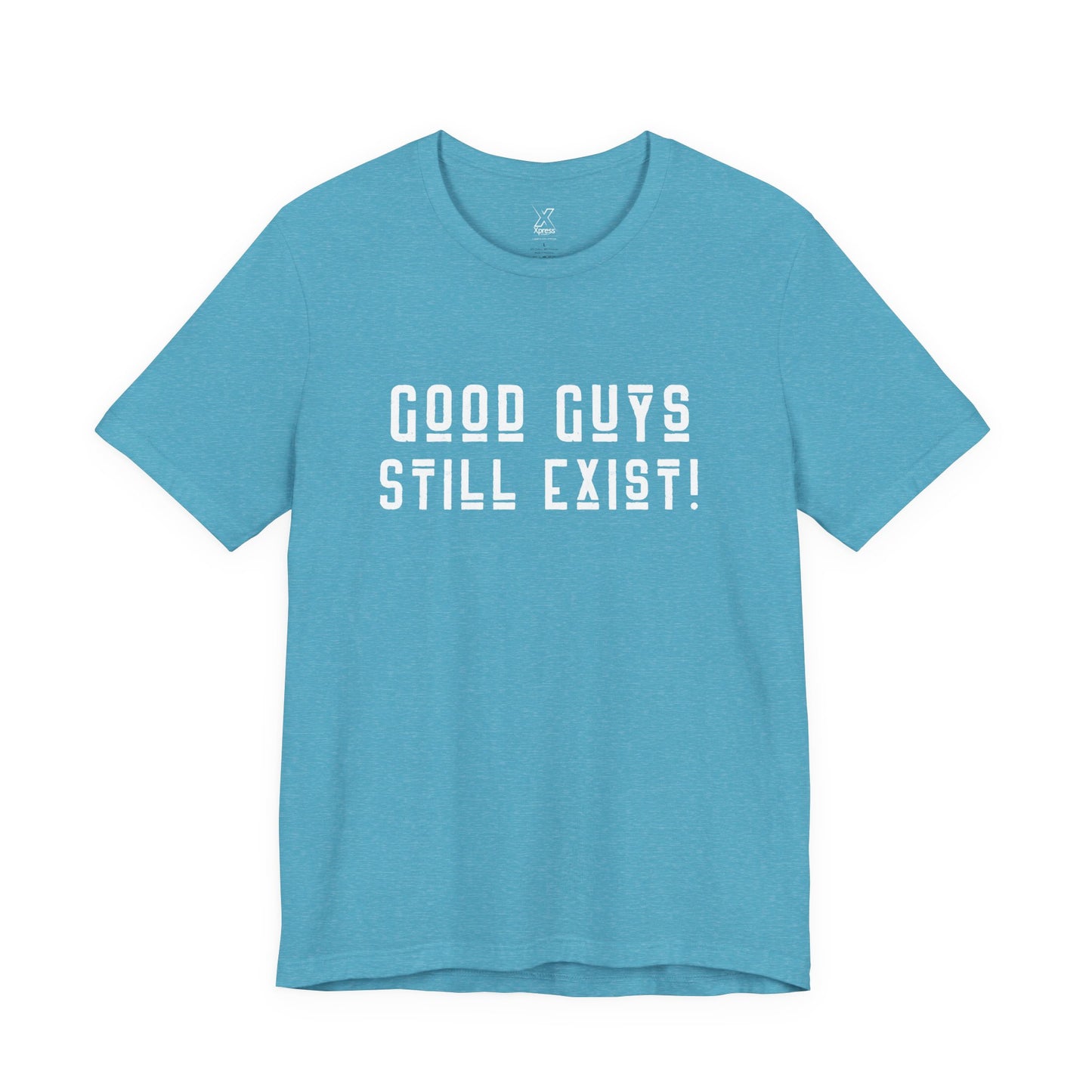 Unisex Tee: Good Guys Still Exist! | Casual Shirt, Graphic Tee, Gift for Him, Great Christmas gift, Everyday Wear, Inspirational Fashion