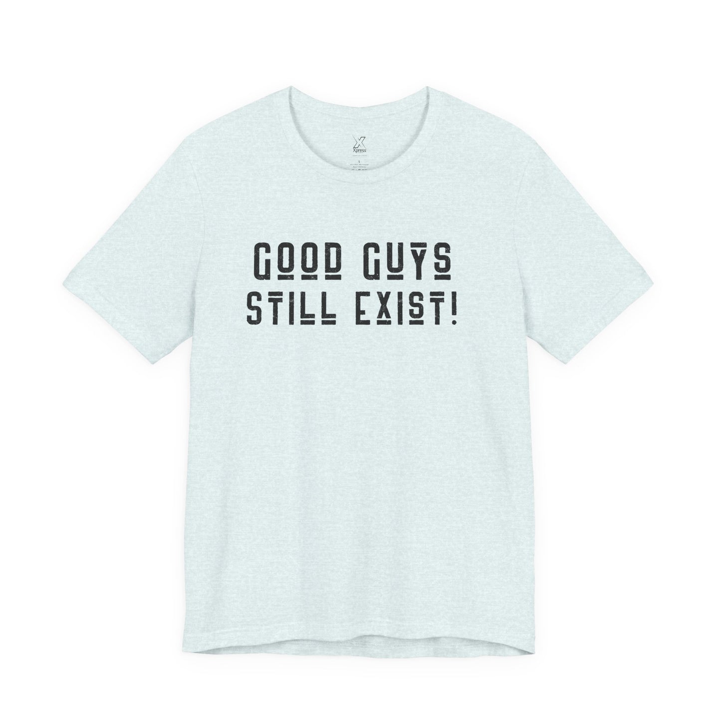 Unisex Tee: Good Guys Still Exist! | Casual Shirt, Graphic Tee, Gift for Him, Great Christmas gift, Everyday Wear, Inspirational Fashion