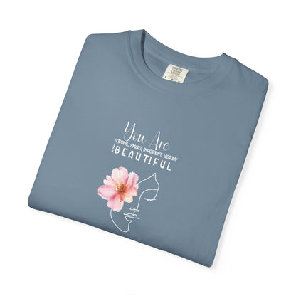 You Are Strong, Smart, Important, Worthy, and Beautiful So stop doubting and start strutting- Garment-Dyed Unisex T-Shirt