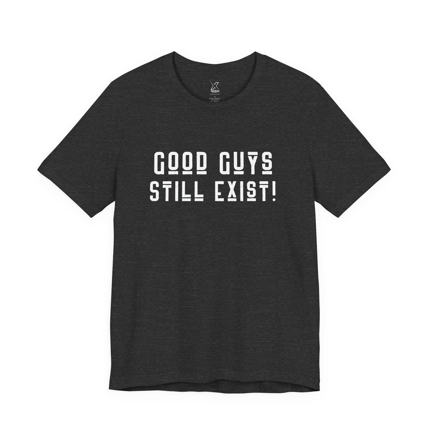Unisex Tee: Good Guys Still Exist! | Casual Shirt, Graphic Tee, Gift for Him, Great Christmas gift, Everyday Wear, Inspirational Fashion