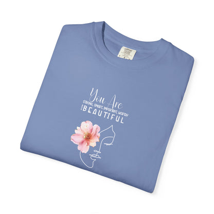 You Are Strong, Smart, Important, Worthy, and Beautiful So stop doubting and start strutting- Garment-Dyed Unisex T-Shirt