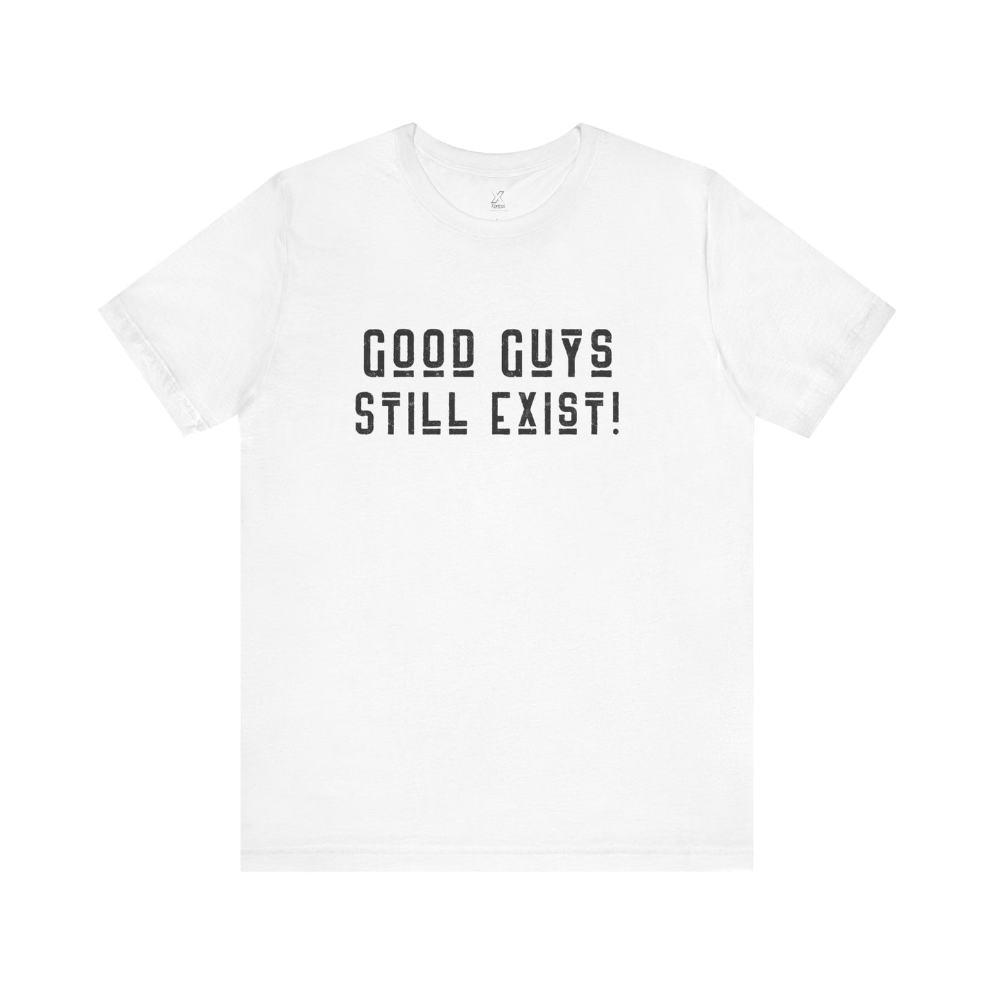 Unisex Tee: Good Guys Still Exist! | Casual Shirt, Graphic Tee, Gift for Him, Great Christmas gift, Everyday Wear, Inspirational Fashion