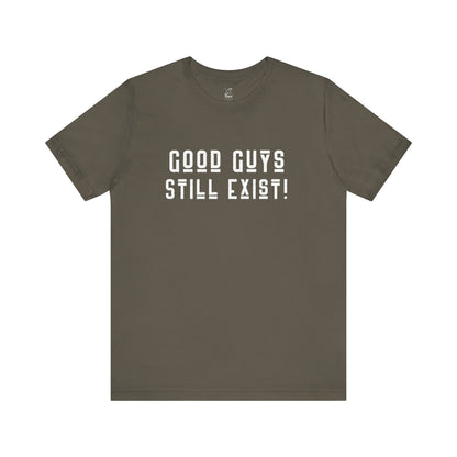 Unisex Tee: Good Guys Still Exist! | Casual Shirt, Graphic Tee, Gift for Him, Great Christmas gift, Everyday Wear, Inspirational Fashion