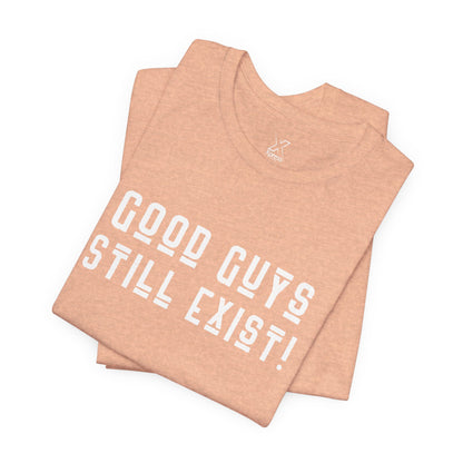 Unisex Tee: Good Guys Still Exist! | Casual Shirt, Graphic Tee, Gift for Him, Great Christmas gift, Everyday Wear, Inspirational Fashion