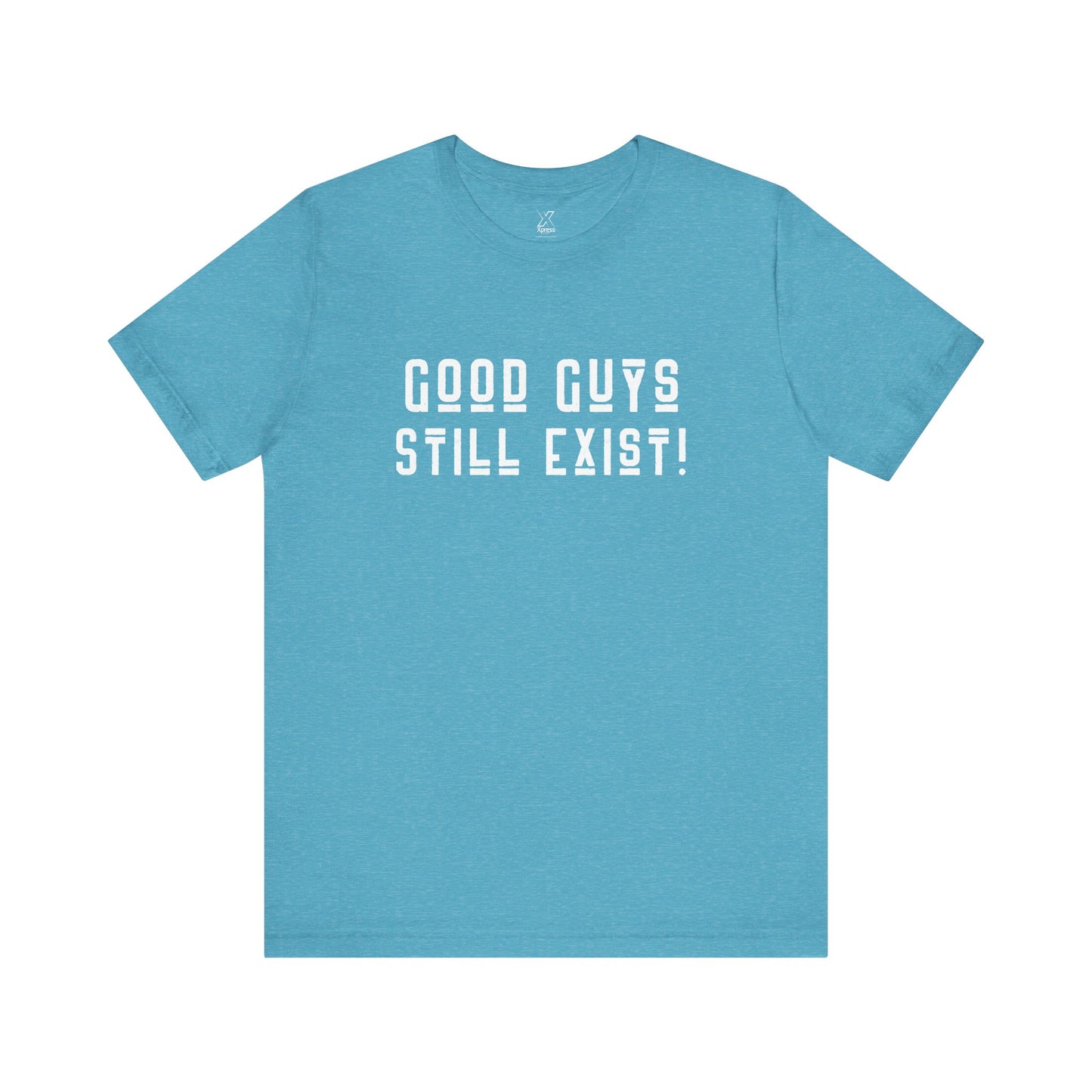 Unisex Tee: Good Guys Still Exist! | Casual Shirt, Graphic Tee, Gift for Him, Great Christmas gift, Everyday Wear, Inspirational Fashion