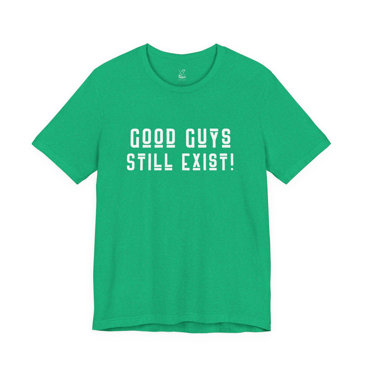 Unisex Tee: Good Guys Still Exist! | Casual Shirt, Graphic Tee, Gift for Him, Great Christmas gift, Everyday Wear, Inspirational Fashion
