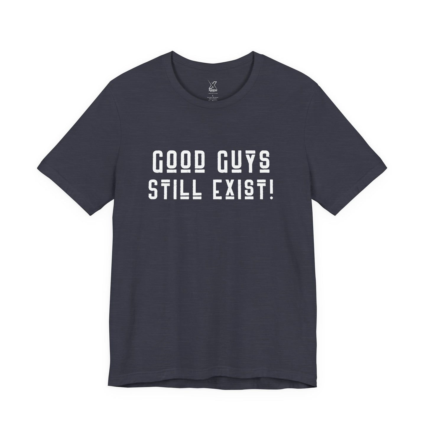 Unisex Tee: Good Guys Still Exist! | Casual Shirt, Graphic Tee, Gift for Him, Great Christmas gift, Everyday Wear, Inspirational Fashion