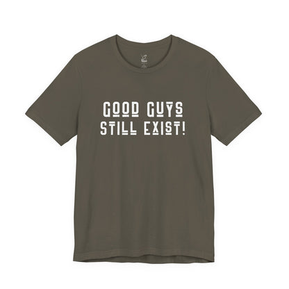 Unisex Tee: Good Guys Still Exist! | Casual Shirt, Graphic Tee, Gift for Him, Great Christmas gift, Everyday Wear, Inspirational Fashion