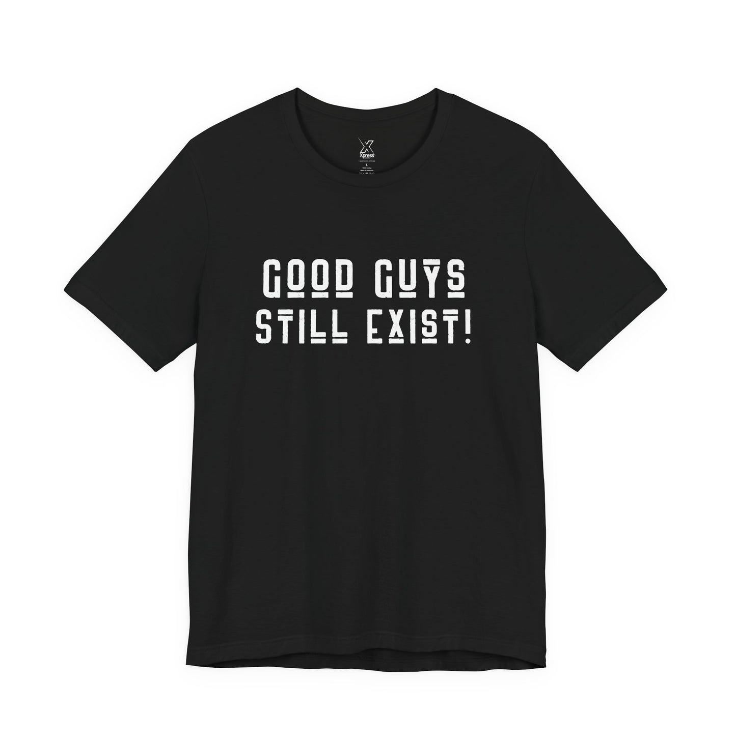 Unisex Tee: Good Guys Still Exist! | Casual Shirt, Graphic Tee, Gift for Him, Great Christmas gift, Everyday Wear, Inspirational Fashion