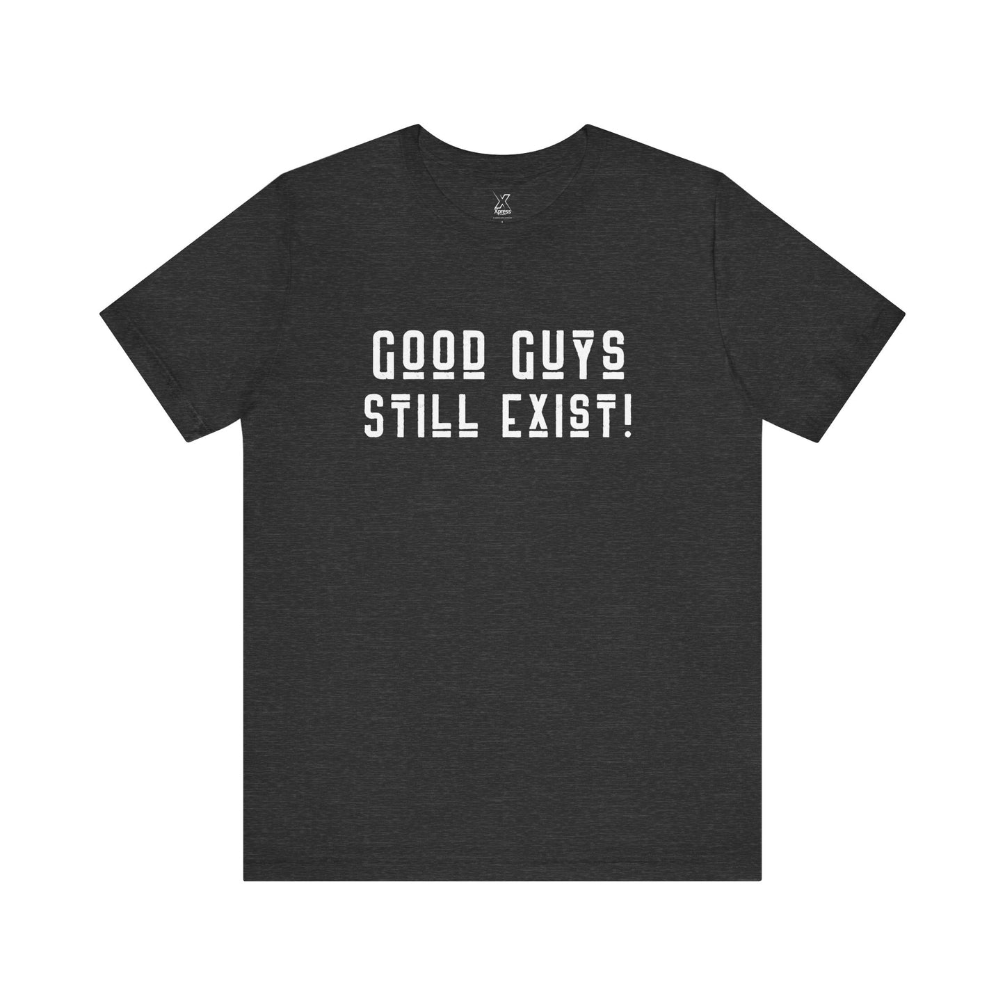 Unisex Tee: Good Guys Still Exist! | Casual Shirt, Graphic Tee, Gift for Him, Great Christmas gift, Everyday Wear, Inspirational Fashion
