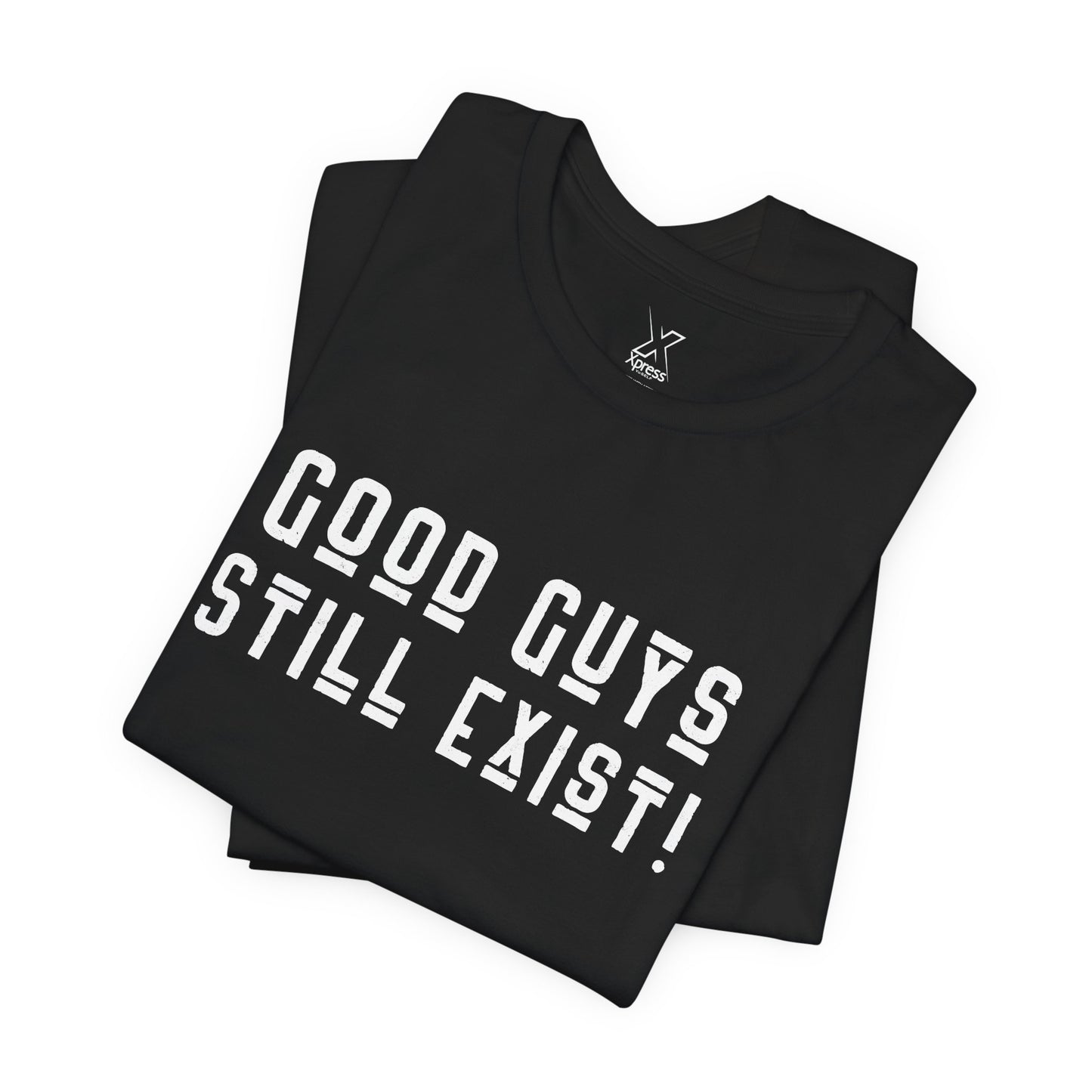 Unisex Tee: Good Guys Still Exist! | Casual Shirt, Graphic Tee, Gift for Him, Great Christmas gift, Everyday Wear, Inspirational Fashion