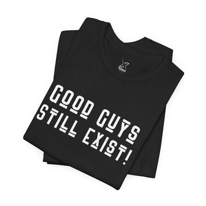 Unisex Tee: Good Guys Still Exist! | Casual Shirt, Graphic Tee, Gift for Him, Great Christmas gift, Everyday Wear, Inspirational Fashion