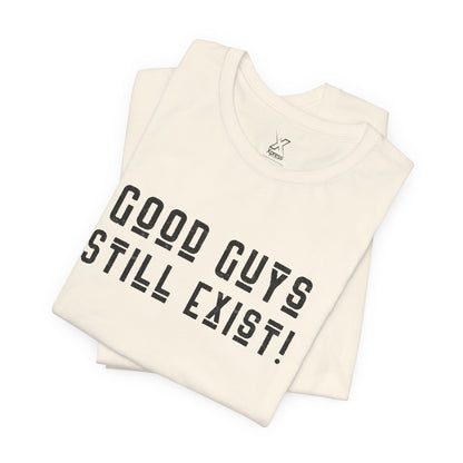 Unisex Tee: Good Guys Still Exist! | Casual Shirt, Graphic Tee, Gift for Him, Great Christmas gift, Everyday Wear, Inspirational Fashion