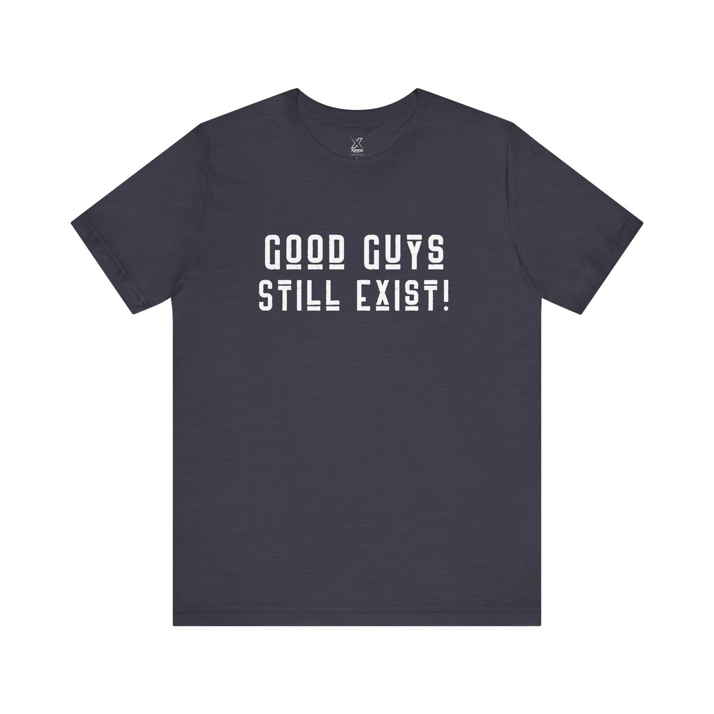 Unisex Tee: Good Guys Still Exist! | Casual Shirt, Graphic Tee, Gift for Him, Great Christmas gift, Everyday Wear, Inspirational Fashion