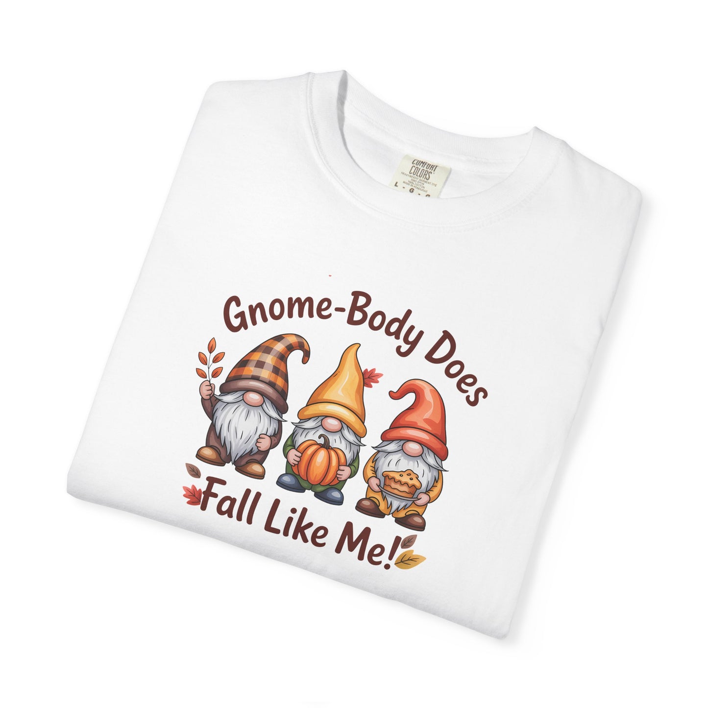Gnome-body Does Fall Like Me” Unisex Tee – Cozy Fall Vibes, Pumpkin Spice Energy & Gnome-tastic Charm! | Perfect Autumn or Christmas Gift
