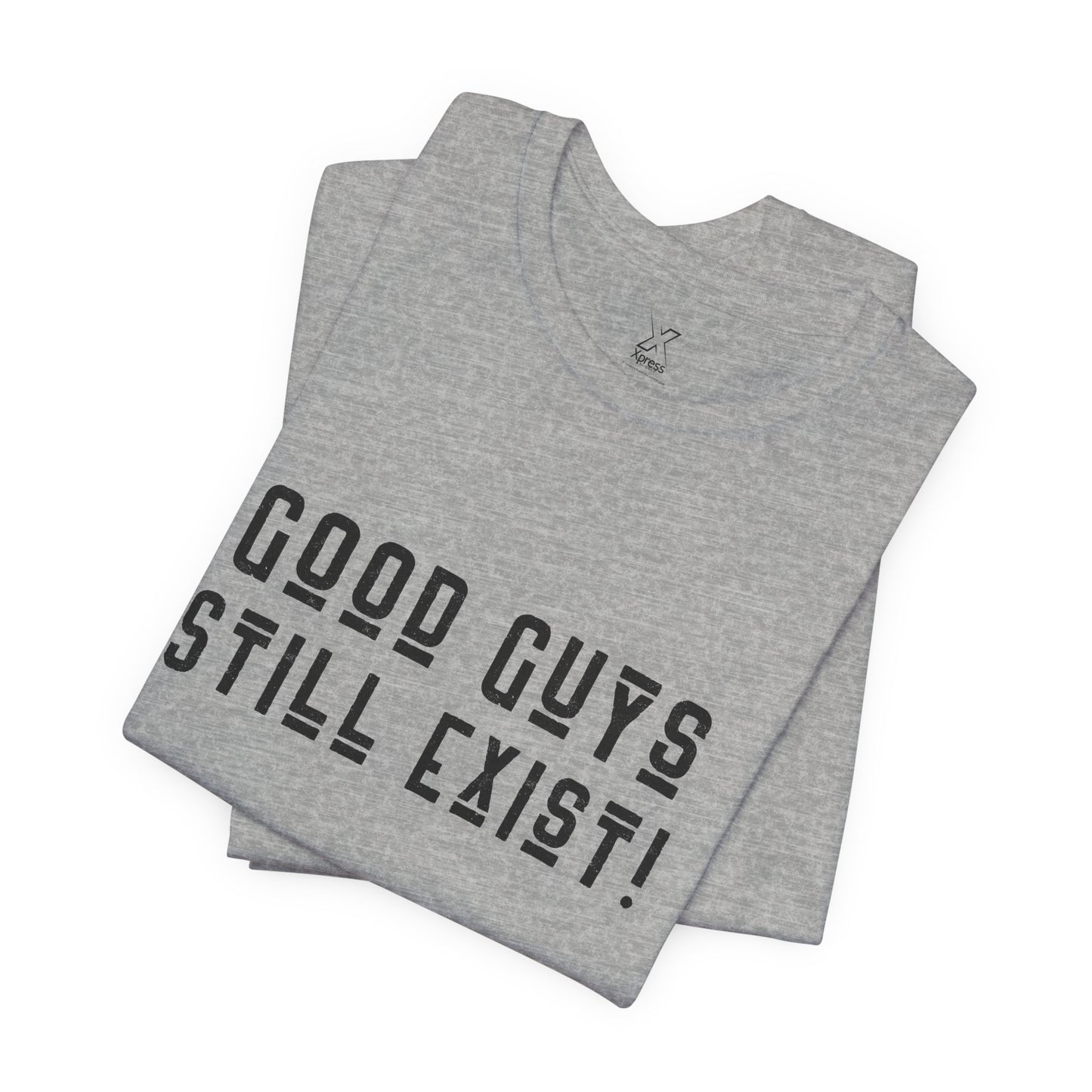 Unisex Tee: Good Guys Still Exist! | Casual Shirt, Graphic Tee, Gift for Him, Great Christmas gift, Everyday Wear, Inspirational Fashion