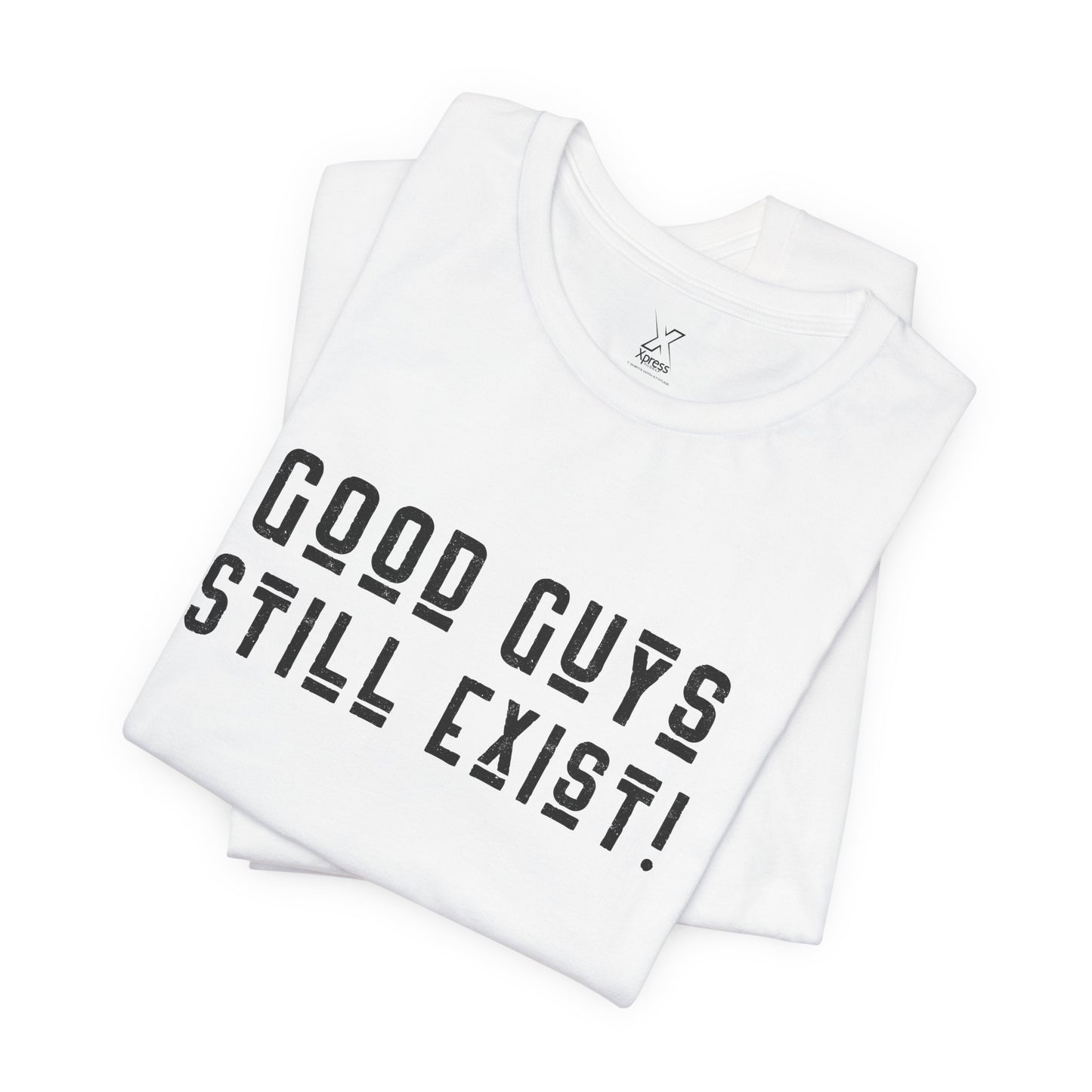 Unisex Tee: Good Guys Still Exist! | Casual Shirt, Graphic Tee, Gift for Him, Great Christmas gift, Everyday Wear, Inspirational Fashion