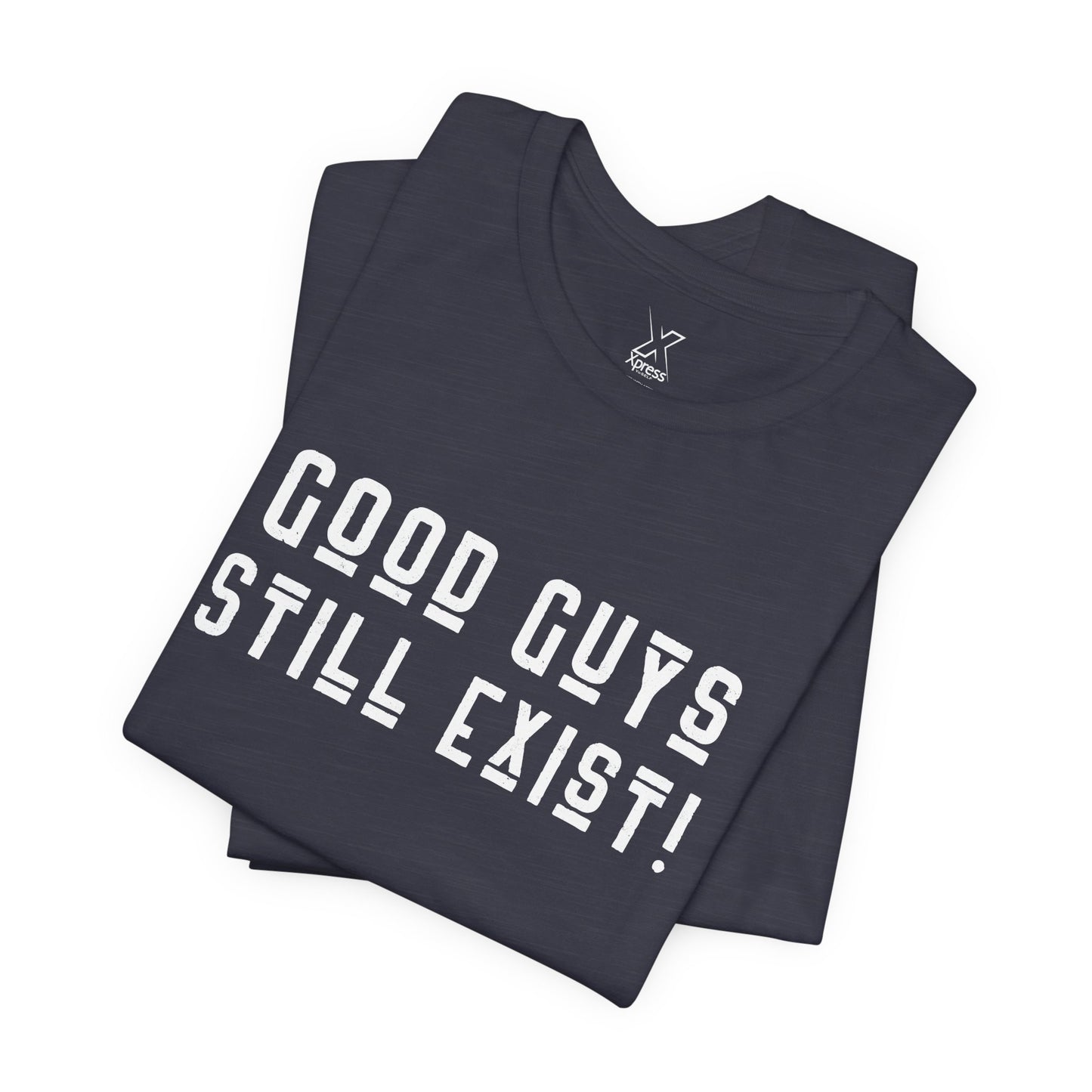 Unisex Tee: Good Guys Still Exist! | Casual Shirt, Graphic Tee, Gift for Him, Great Christmas gift, Everyday Wear, Inspirational Fashion