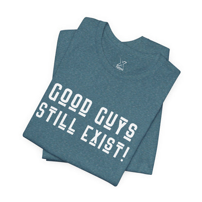 Unisex Tee: Good Guys Still Exist! | Casual Shirt, Graphic Tee, Gift for Him, Great Christmas gift, Everyday Wear, Inspirational Fashion