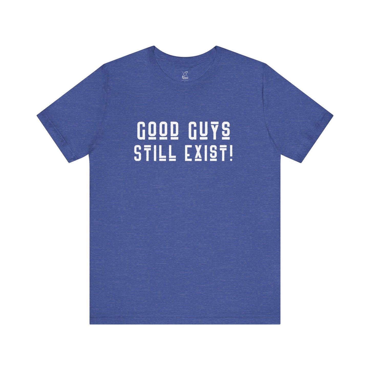 Unisex Tee: Good Guys Still Exist! | Casual Shirt, Graphic Tee, Gift for Him, Great Christmas gift, Everyday Wear, Inspirational Fashion