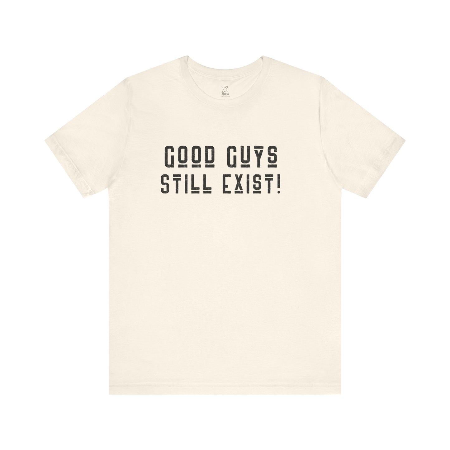 Unisex Tee: Good Guys Still Exist! | Casual Shirt, Graphic Tee, Gift for Him, Great Christmas gift, Everyday Wear, Inspirational Fashion