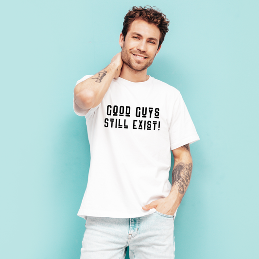 Unisex Tee: Good Guys Still Exist! | Casual Shirt, Graphic Tee, Gift for Him, Great Christmas gift, Everyday Wear, Inspirational Fashion