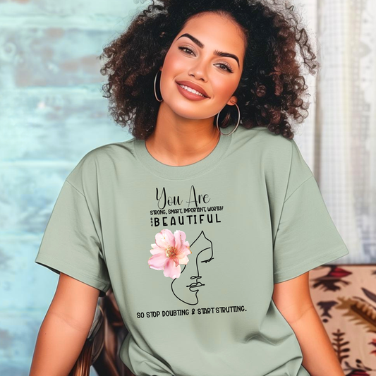 You Are Strong, Smart, Important, Worthy, and Beautiful So stop doubting and start strutting- Garment-Dyed Unisex T-Shirt
