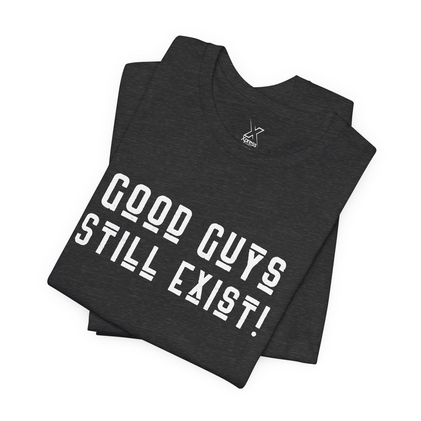 Unisex Tee: Good Guys Still Exist! | Casual Shirt, Graphic Tee, Gift for Him, Great Christmas gift, Everyday Wear, Inspirational Fashion