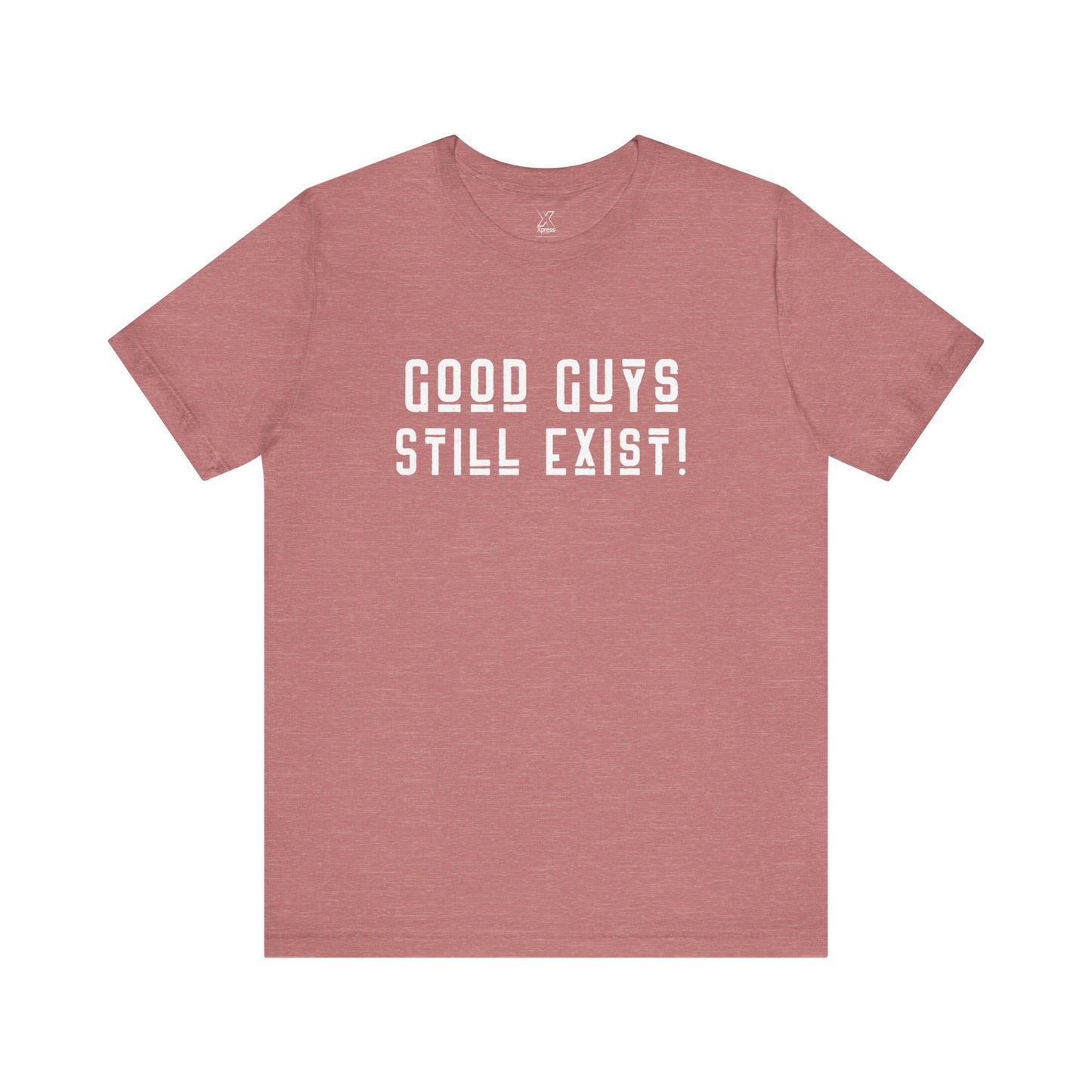 Unisex Tee: Good Guys Still Exist! | Casual Shirt, Graphic Tee, Gift for Him, Great Christmas gift, Everyday Wear, Inspirational Fashion