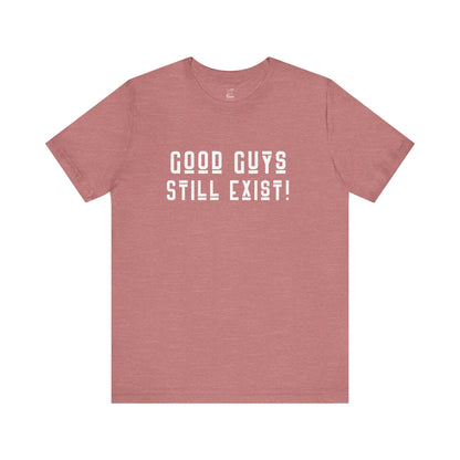 Unisex Tee: Good Guys Still Exist! | Casual Shirt, Graphic Tee, Gift for Him, Great Christmas gift, Everyday Wear, Inspirational Fashion