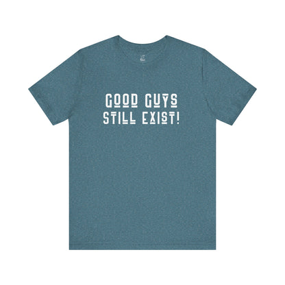 Unisex Tee: Good Guys Still Exist! | Casual Shirt, Graphic Tee, Gift for Him, Great Christmas gift, Everyday Wear, Inspirational Fashion