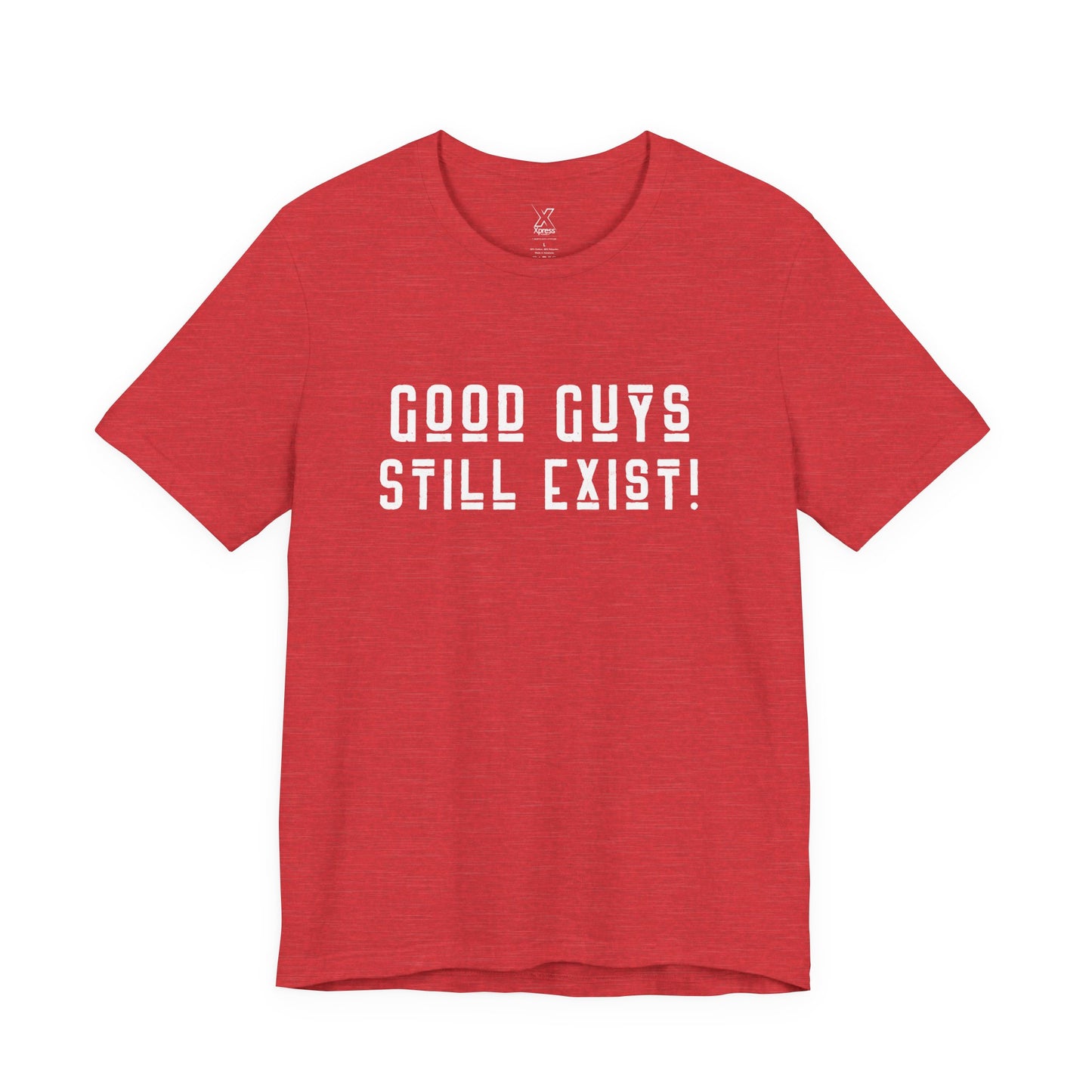 Unisex Tee: Good Guys Still Exist! | Casual Shirt, Graphic Tee, Gift for Him, Great Christmas gift, Everyday Wear, Inspirational Fashion