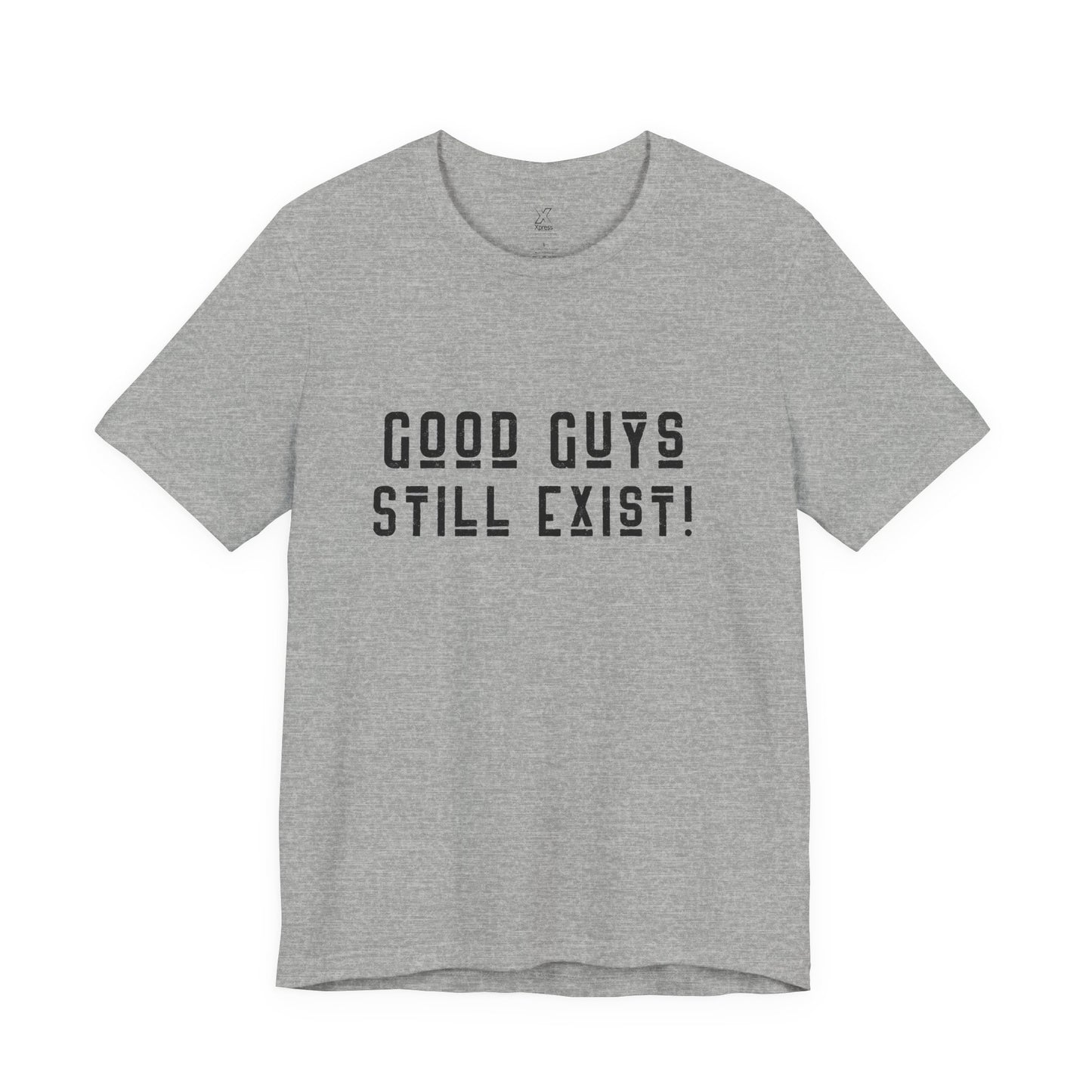 Unisex Tee: Good Guys Still Exist! | Casual Shirt, Graphic Tee, Gift for Him, Great Christmas gift, Everyday Wear, Inspirational Fashion