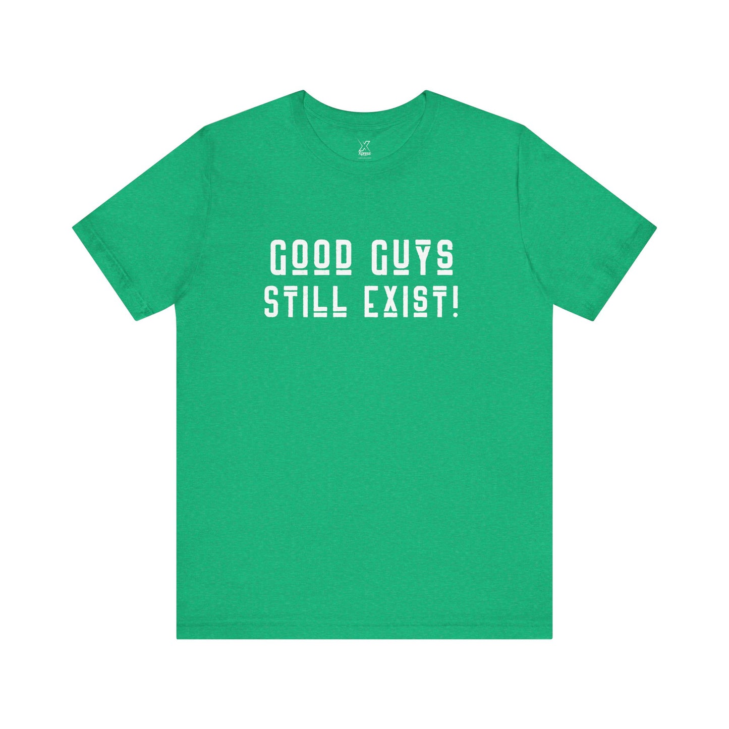 Unisex Tee: Good Guys Still Exist! | Casual Shirt, Graphic Tee, Gift for Him, Great Christmas gift, Everyday Wear, Inspirational Fashion