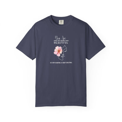 You Are Strong, Smart, Important, Worthy, and Beautiful So stop doubting and start strutting- Garment-Dyed Unisex T-Shirt