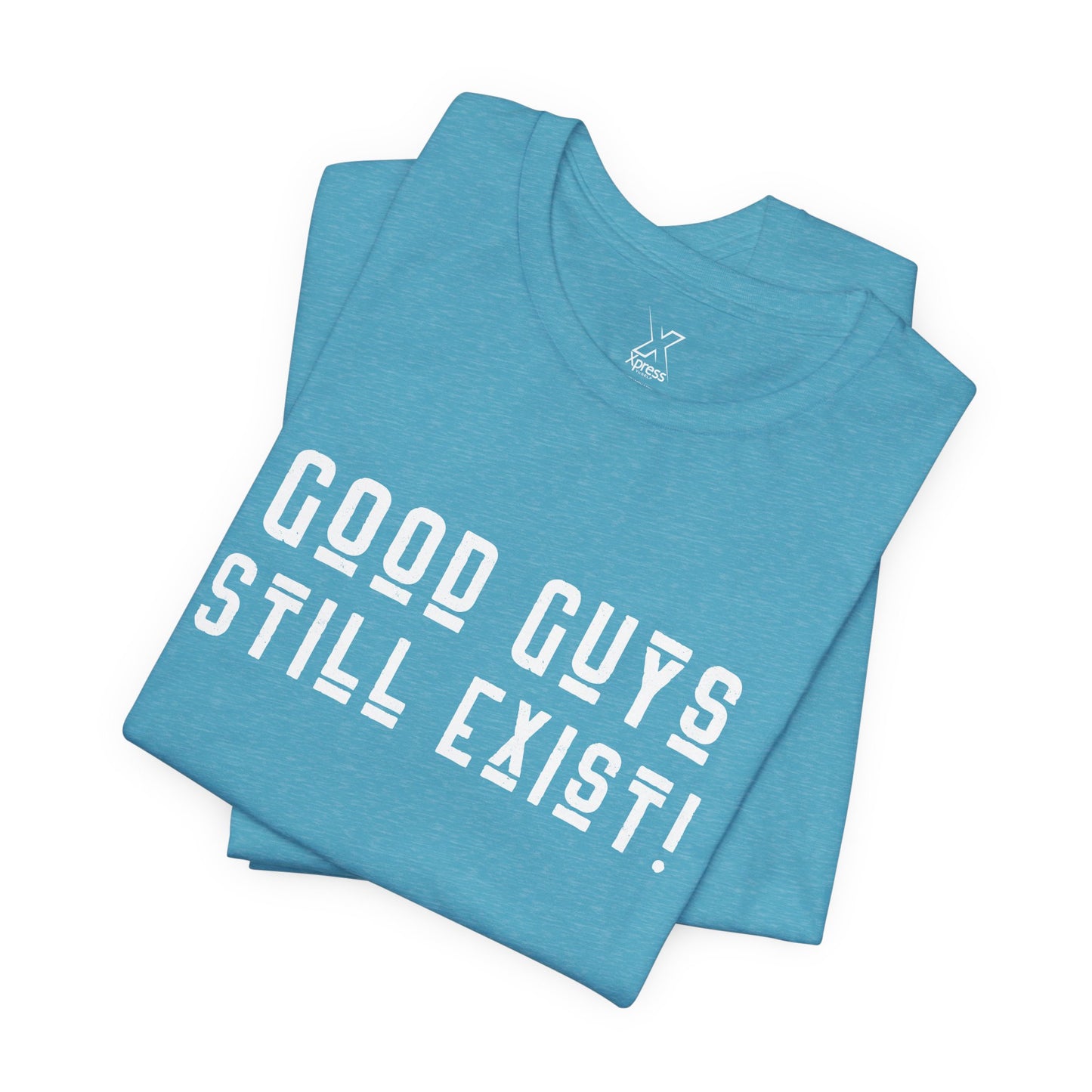 Unisex Tee: Good Guys Still Exist! | Casual Shirt, Graphic Tee, Gift for Him, Great Christmas gift, Everyday Wear, Inspirational Fashion