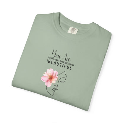 You Are Strong, Smart, Important, Worthy, and Beautiful So stop doubting and start strutting- Garment-Dyed Unisex T-Shirt