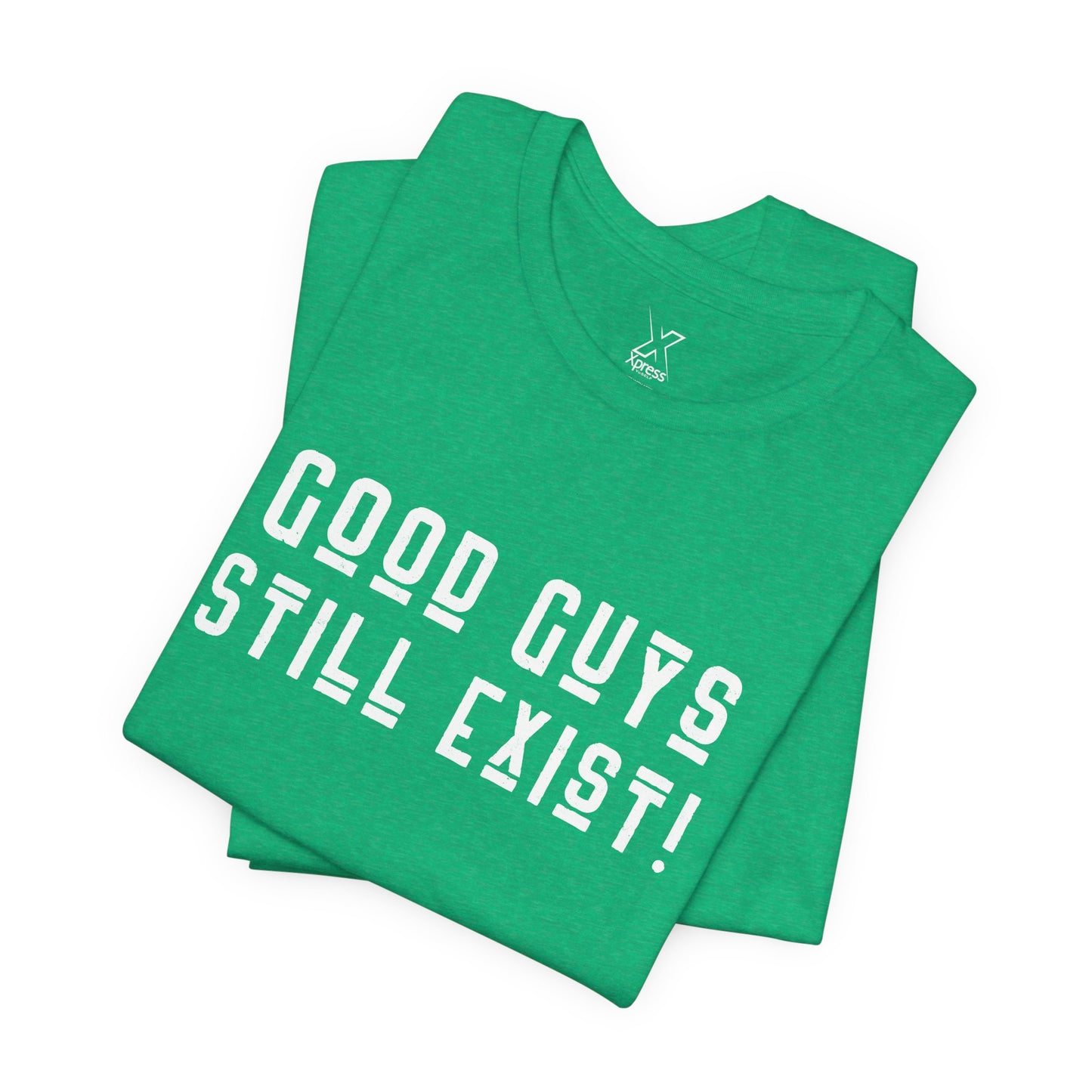Unisex Tee: Good Guys Still Exist! | Casual Shirt, Graphic Tee, Gift for Him, Great Christmas gift, Everyday Wear, Inspirational Fashion