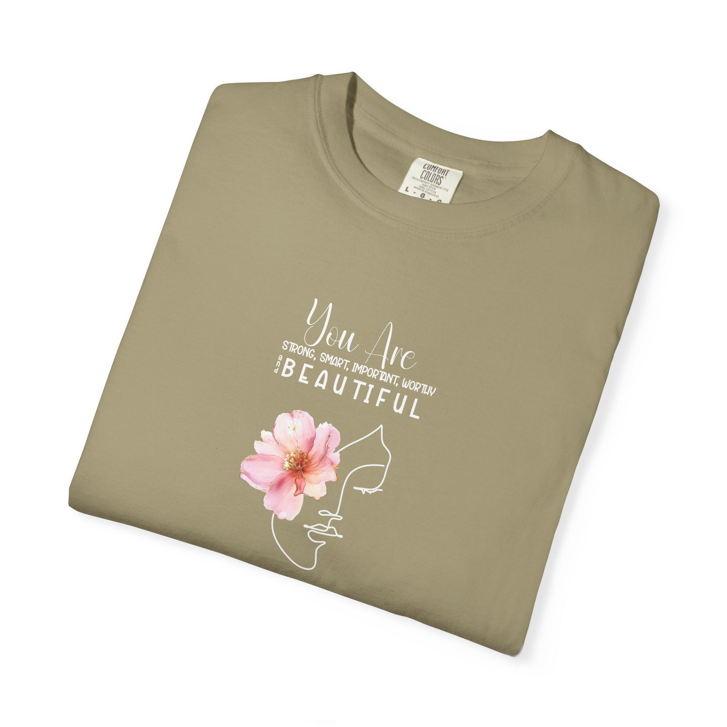You Are Strong, Smart, Important, Worthy, and Beautiful So stop doubting and start strutting- Garment-Dyed Unisex T-Shirt