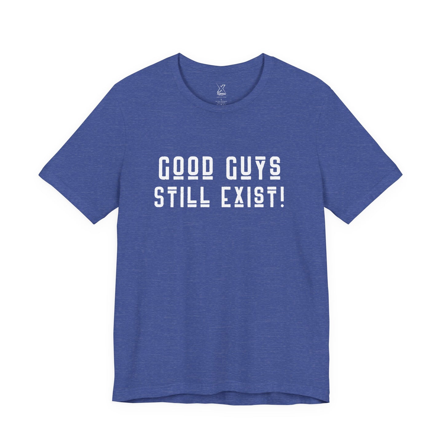 Unisex Tee: Good Guys Still Exist! | Casual Shirt, Graphic Tee, Gift for Him, Great Christmas gift, Everyday Wear, Inspirational Fashion