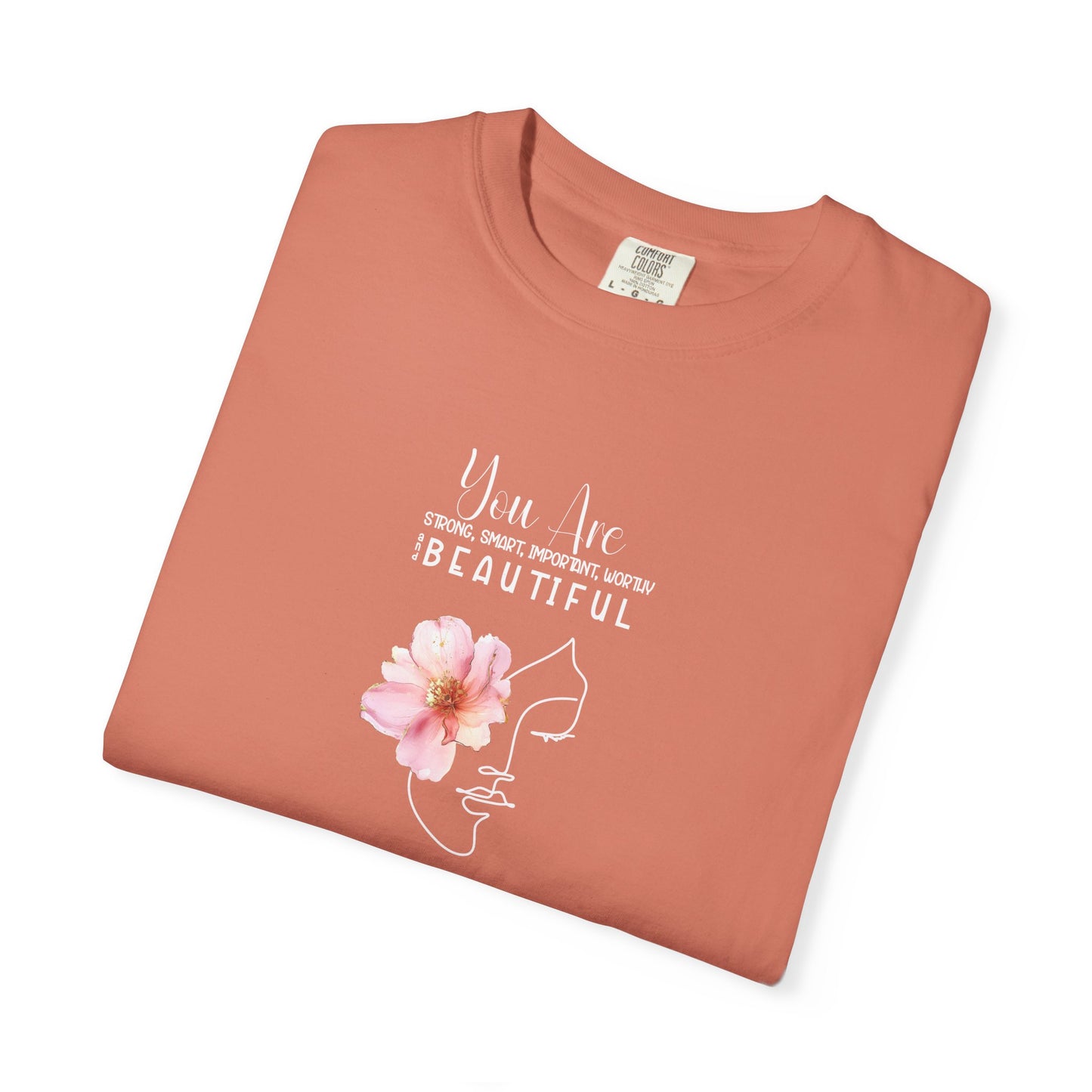 You Are Strong, Smart, Important, Worthy, and Beautiful So stop doubting and start strutting- Garment-Dyed Unisex T-Shirt