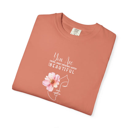 You Are Strong, Smart, Important, Worthy, and Beautiful So stop doubting and start strutting- Garment-Dyed Unisex T-Shirt